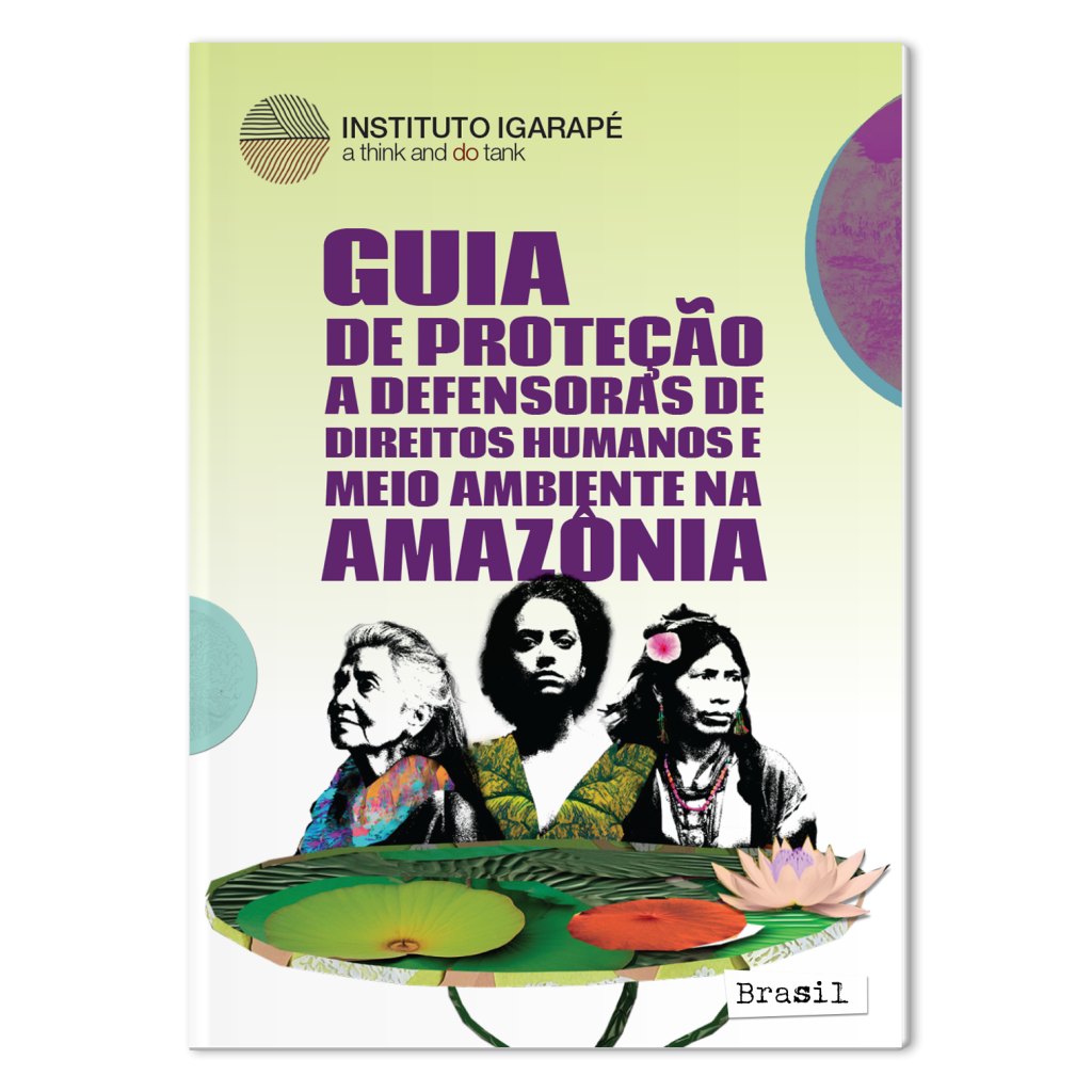 Guia de Proteção a Defensoras de Direitos Humanos e Meio Ambiente na Amazônia – Brasil
